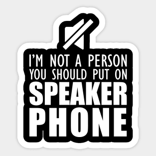 Mom - I'm not a person you should put on speaker phone Sticker